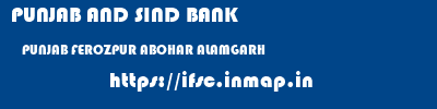 PUNJAB AND SIND BANK  PUNJAB FEROZPUR ABOHAR ALAMGARH  ifsc code